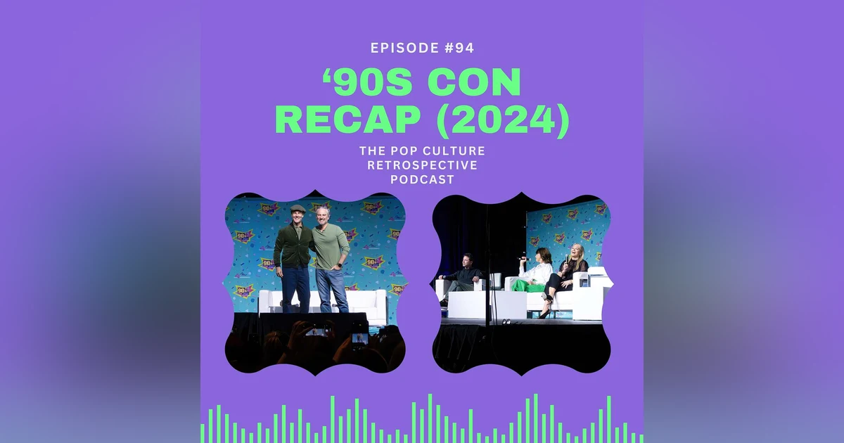 #94 - '90s Con Recap (2024)