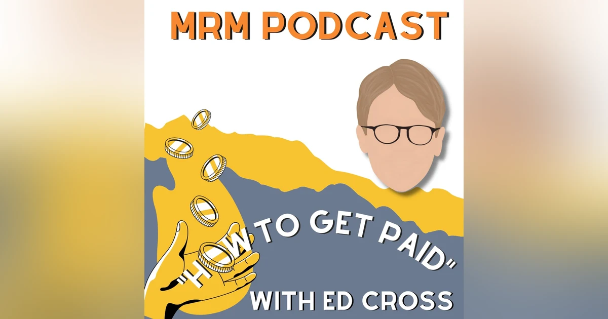 Ep 25 - How To Get Paid w/ Ed Cross