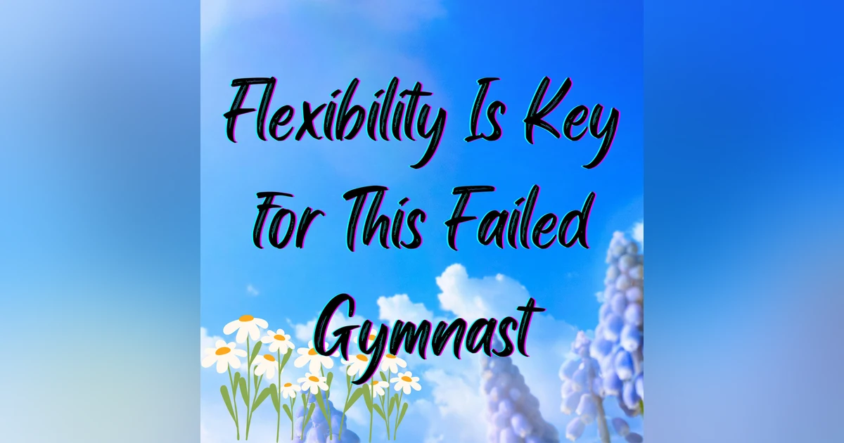 Flexibility is Key for This Failed Gymnast