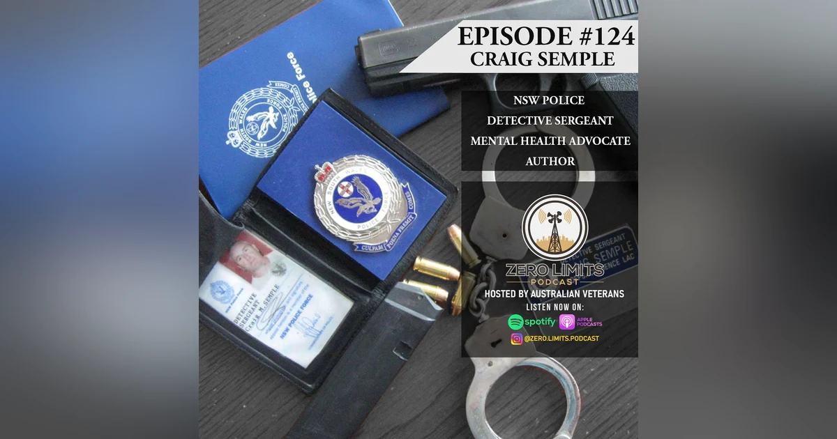 Ep. 124 Craig Semple NSW Police Detective, Mental Health advocate and Author - The Cop Who Fell to Earth