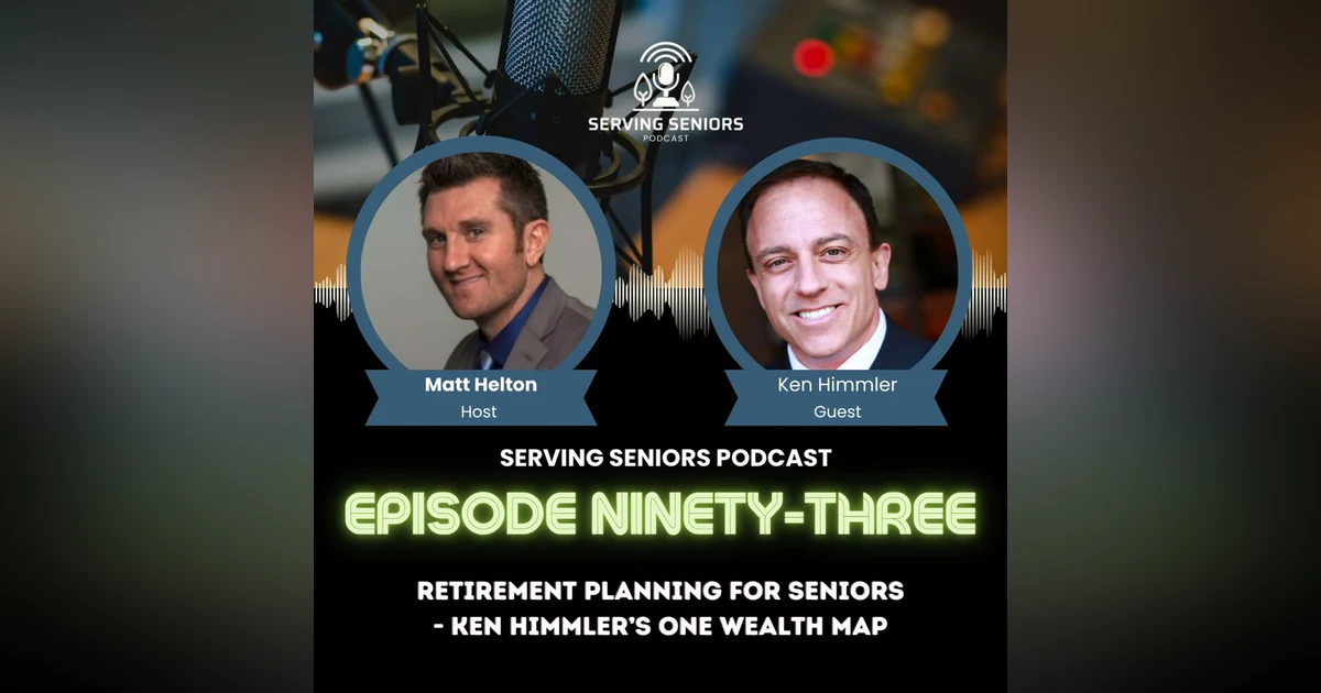 Episode 93: Retirement Planning for Seniors - Ken Himmler’s One Wealth Map