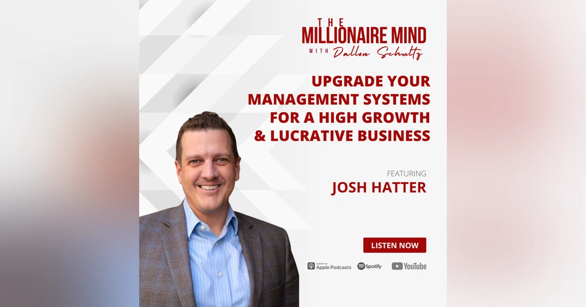 EP07: Upgrade Your Management Systems for a High Growth and Lucrative Business with Josh Hatter