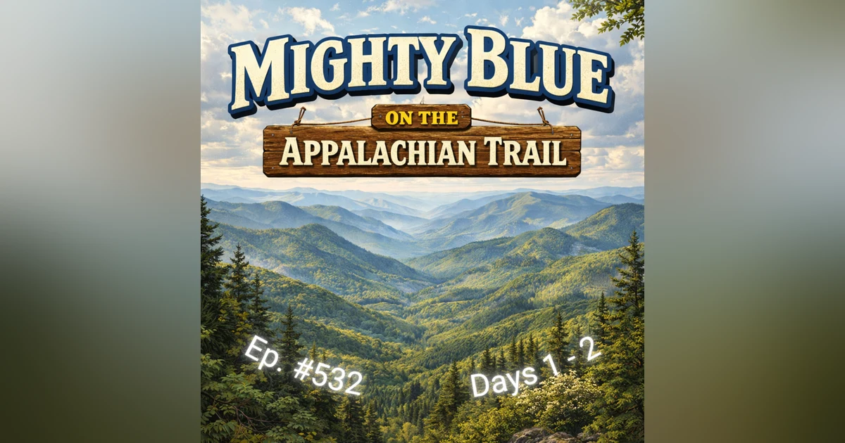 Episode #532 - Days 1-2 Appalachian Trail 2026