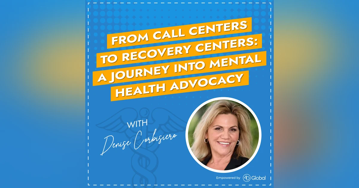 From Call Centers to Recovery Centers: A Journey into Mental Health Advocacy with Denise Corbisiero