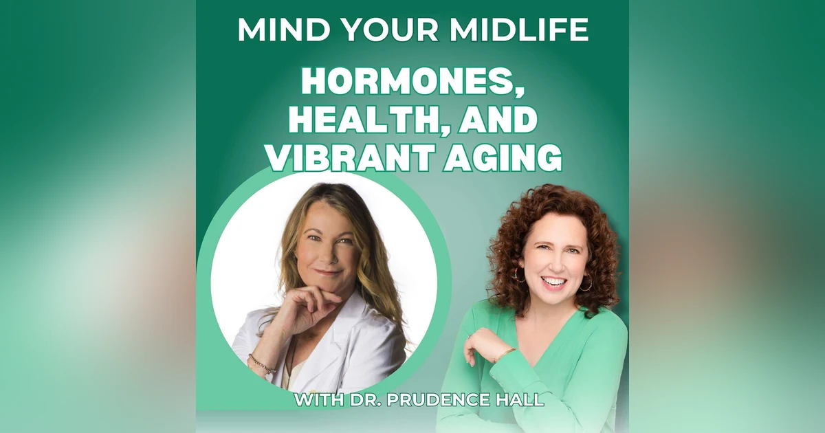64. Hormones, Health, And Vibrant Aging - Putting It All Together, with Dr. Prudence Hall