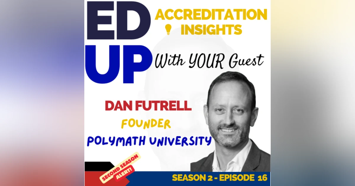 16. Charting New Territories in Education: The Accreditation Journey of Polymath University with Dan Futrell