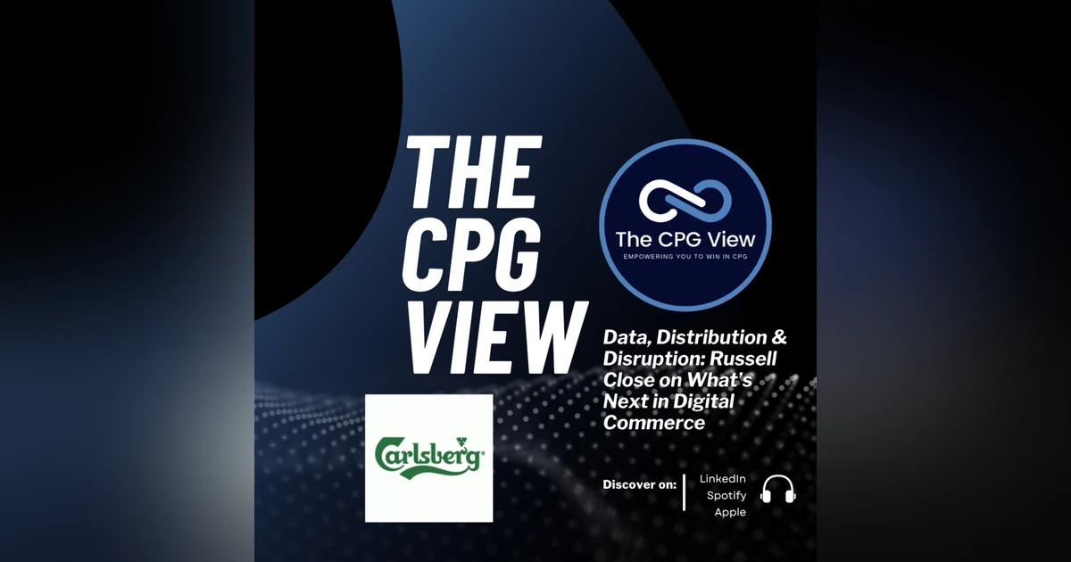 Data, Distribution & Disruption: Russell Close on What’s Next in Digital Commerce (Russell Close, Global eCommerce Director at Carlsberg Group)