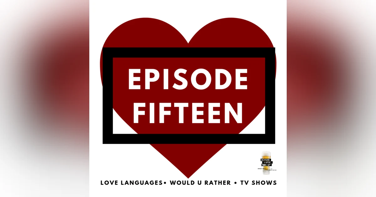 BBP 15 - Beer, 5 Love Languages, Would U Rather, TV Shows