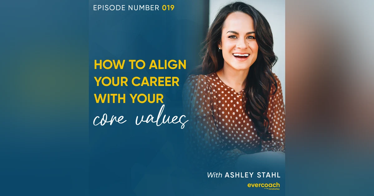 19. How To Align Your Career with Your Core Values with Ashley Stahl