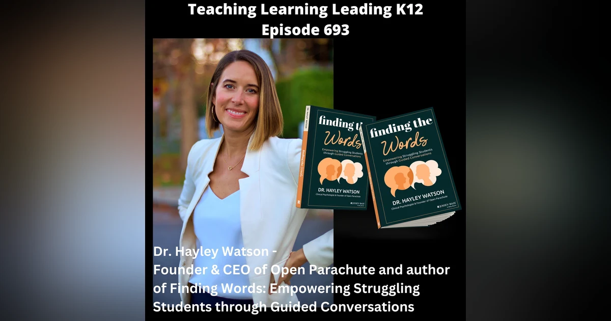 Dr. Hayley Watson - Founder & CEO of Open Parachute and Author of Finding Words: Empowering Struggling Students Through Guided Conversations - 693