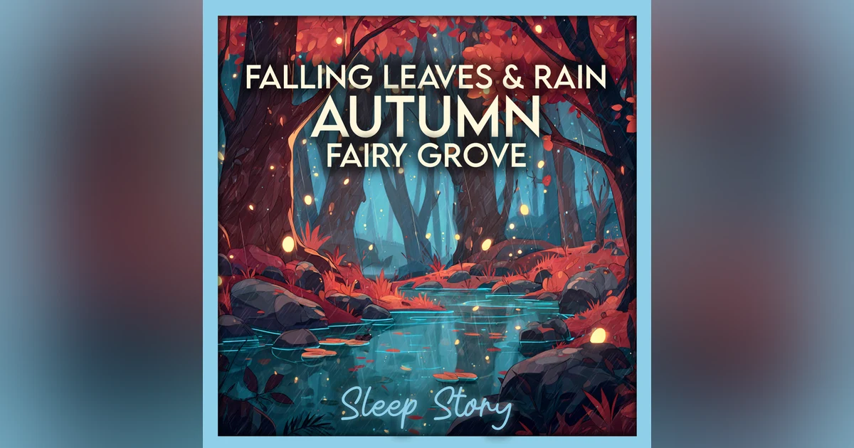 Autumn Fairy Grove Sleep Story – Gentle Rain & Enchanted Forest Calm