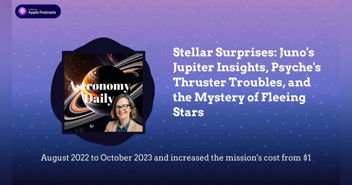 Stellar Surprises: Juno’s Jupiter Insights, Psyche’s Thruster Troubles, and the Mystery of...