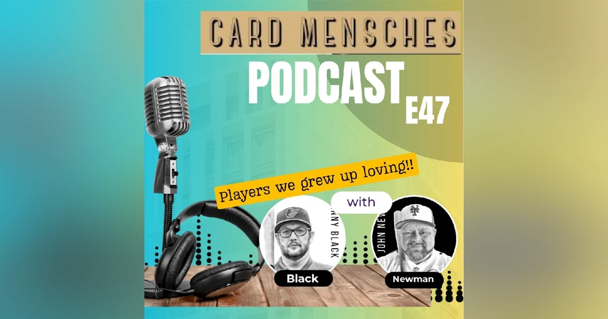 Card Mensches E47 Players we loved growing up in the hobby!