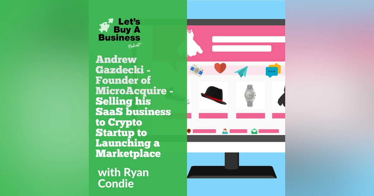 Andrew Gazdecki - Founder of MicroAcquire - Selling His SaaS Business to Crypto Startup to Launching a Marketplace