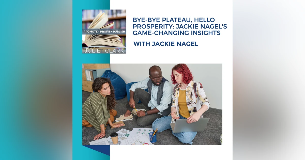 Bye-Bye Plateau, Hello Prosperity: Jackie Nagel's Game-Changing Insights