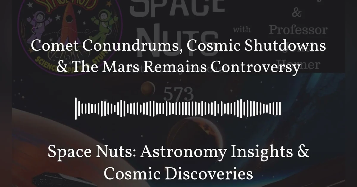 Comet Conundrums, Cosmic Shutdowns & The Mars Remains Controversy | Space Nuts: Astronomy...