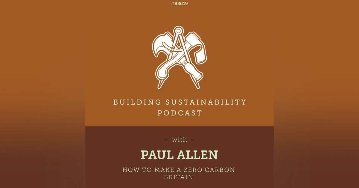 How to make a Zero Carbon Britain - Paul Allen - BS019