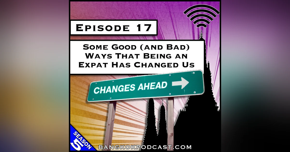 Some Good (and Bad) Ways That Being an Expat Has Changed Us [S5.E17]