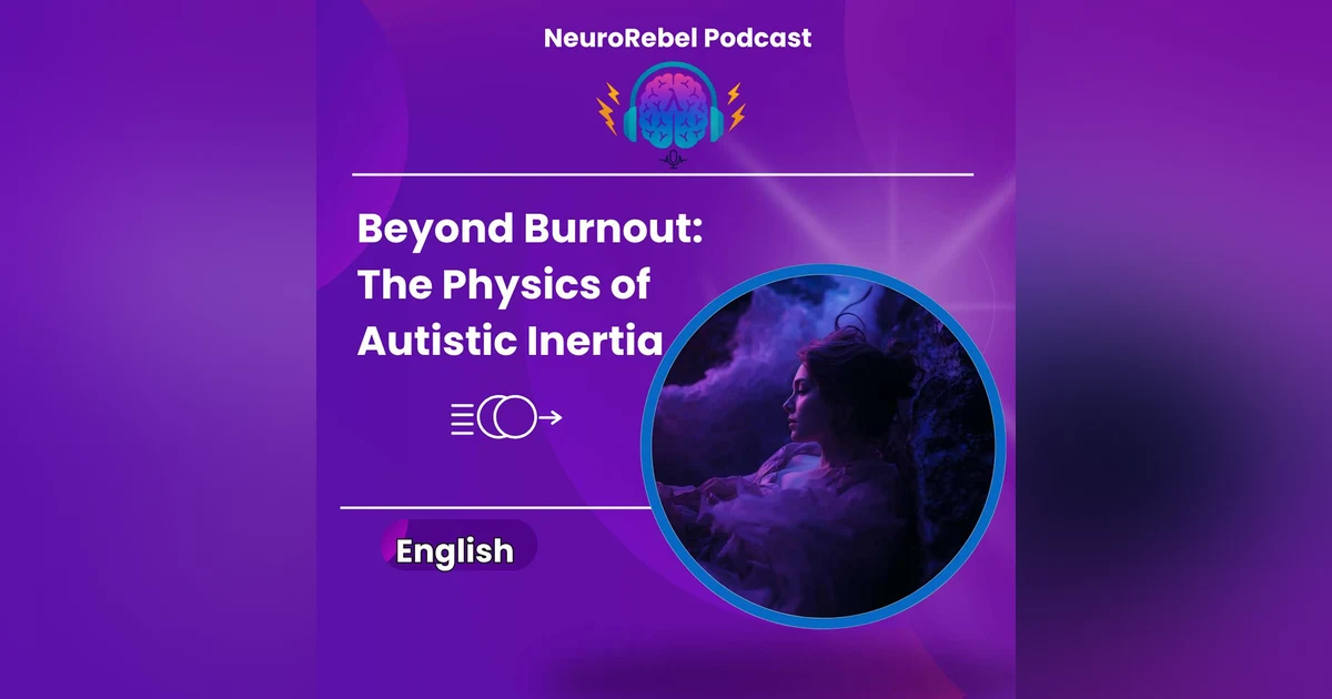 Beyond Burnout: The Physics of Autistic Inertia - The Most Disabling Condition