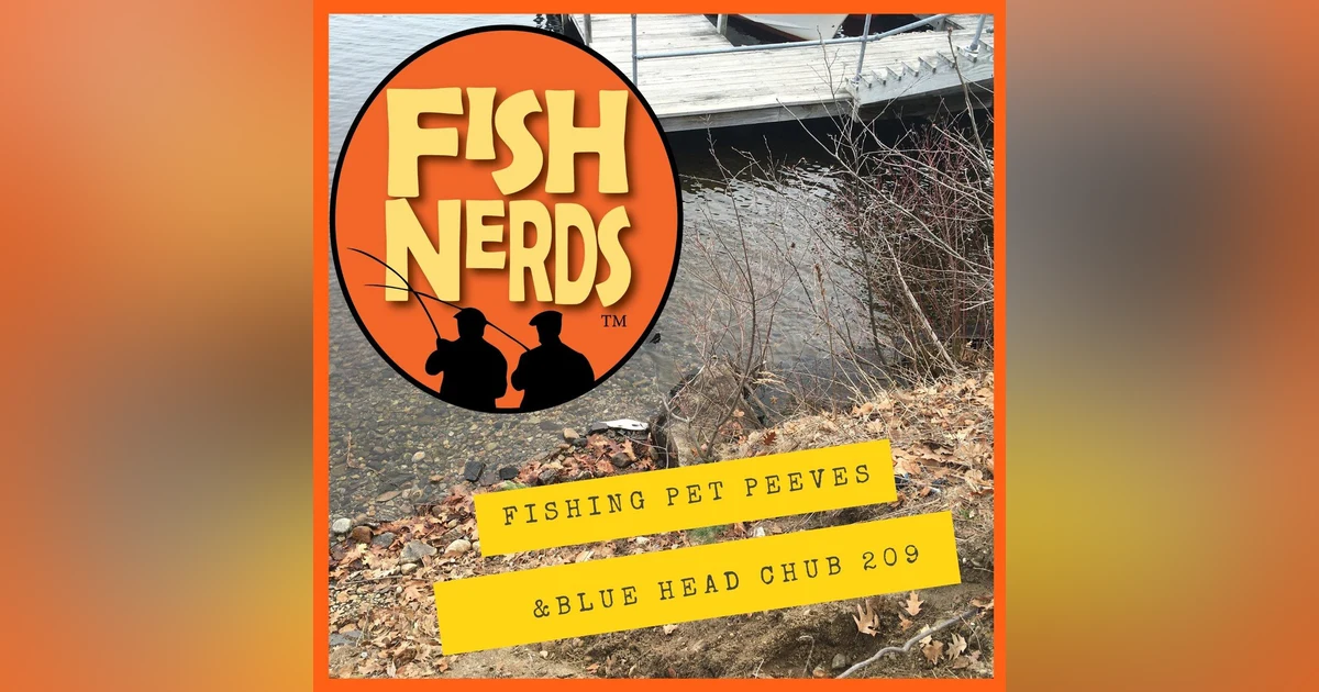 Fishing Pet Peeves and Blue Head Chub EP 209