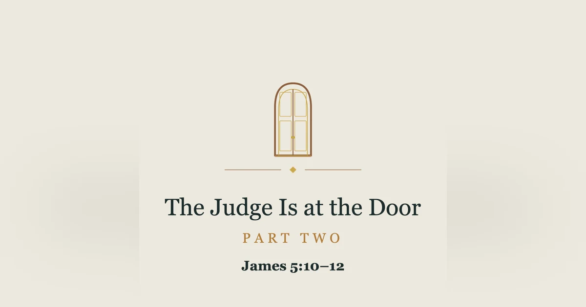#307 - The Judge Is at the Door - Part 2 - James 5.7-12