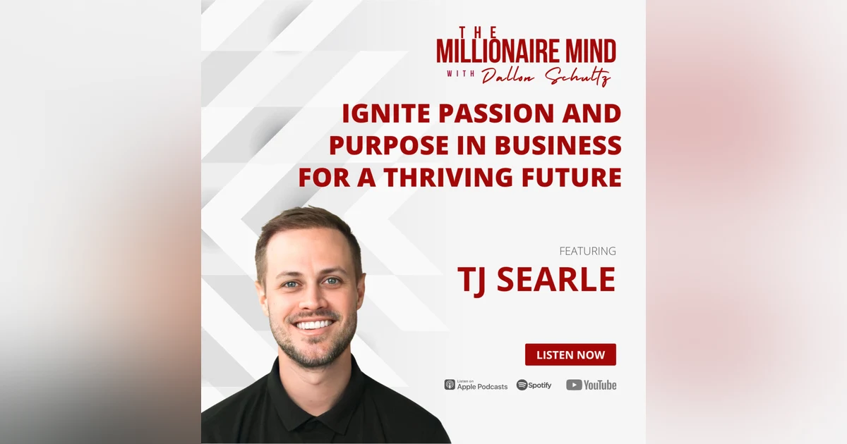 EP48: Ignite Passion and Purpose in Business for a Thriving Future with TJ Searle