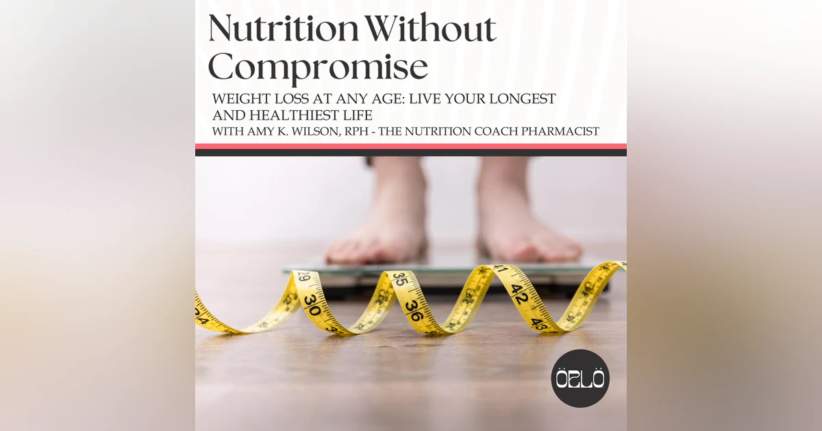 Weight Loss At Any Age: Live Your Longest And Healthiest Life With Amy K. Wilson, RPh - The Nutrition Coach Pharmacist