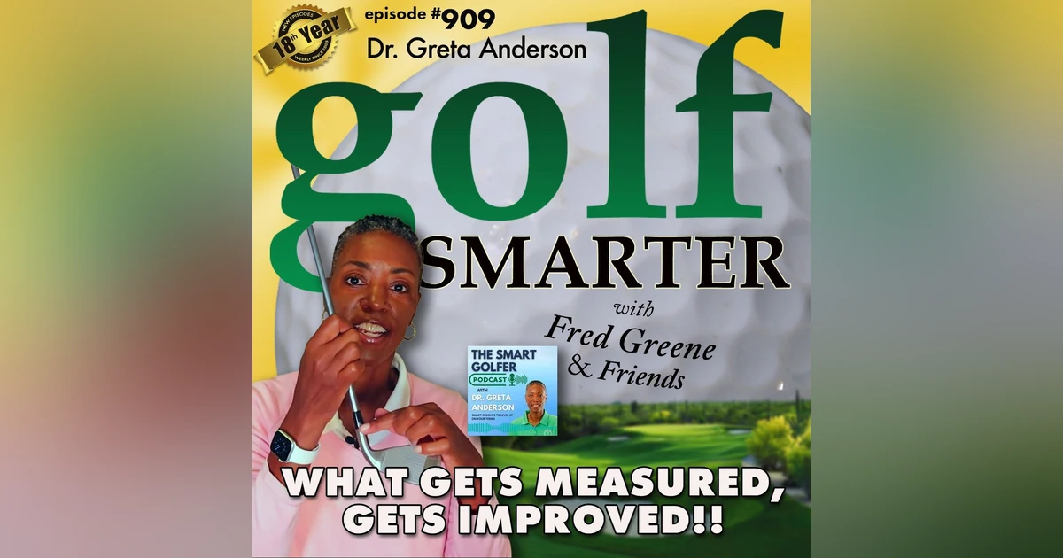 What Gets Measured, Gets Improved. It's As Simple As That! featuring Golf & Business Coach, Dr. Greta Anderson