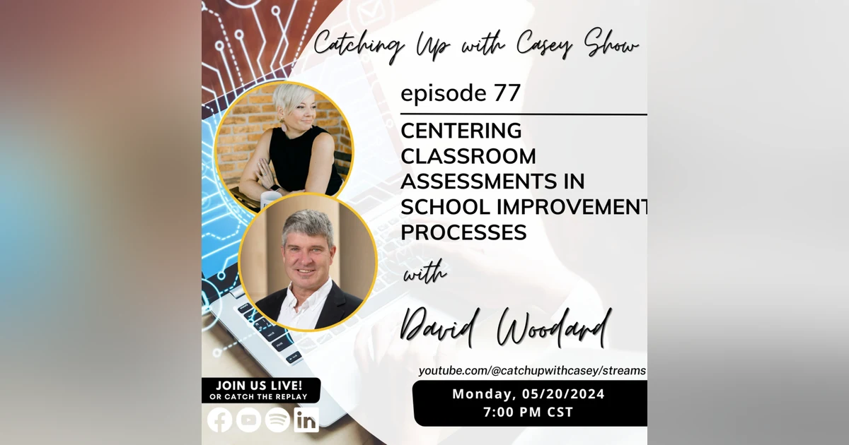 Centering Classroom Assessments in School Improvement Processes with David Woodard