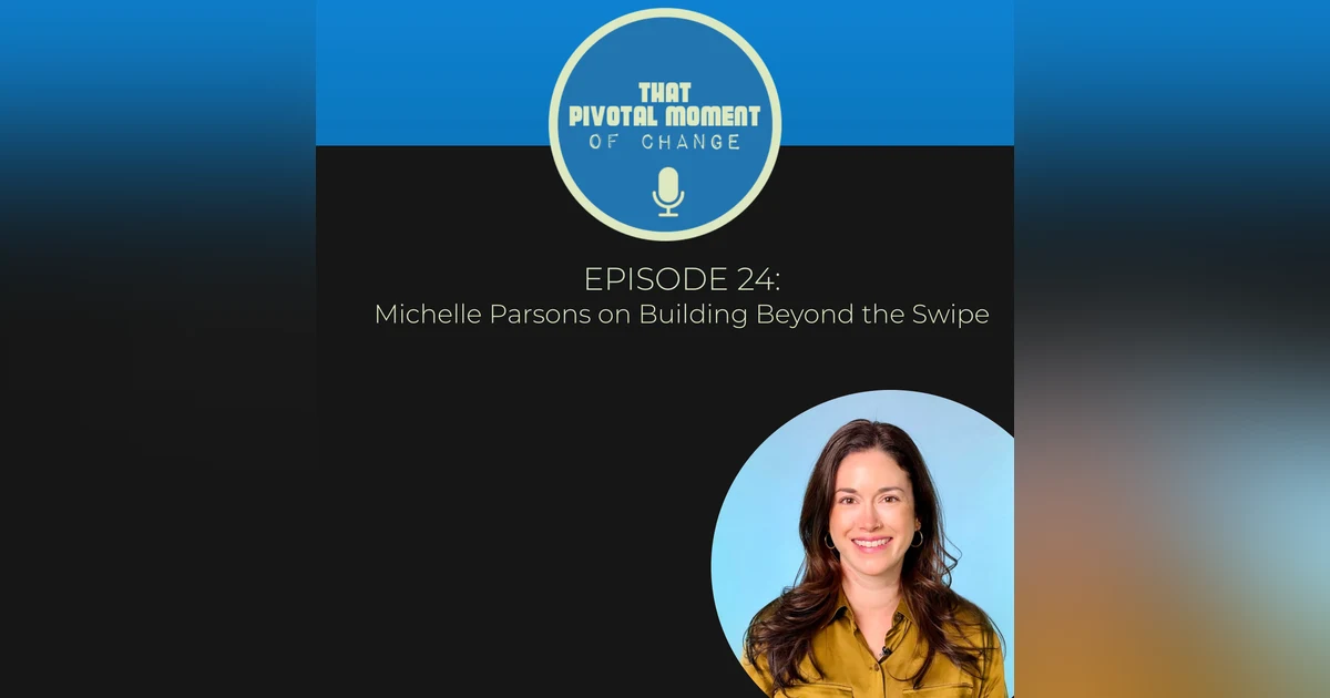 Episode 24: Michelle Parsons on Building Beyond the Swipe