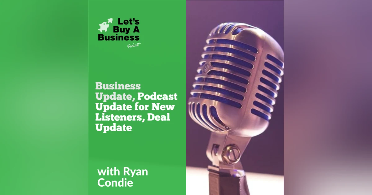 Business Update, Podcast Update for New Listeners, Deal Update