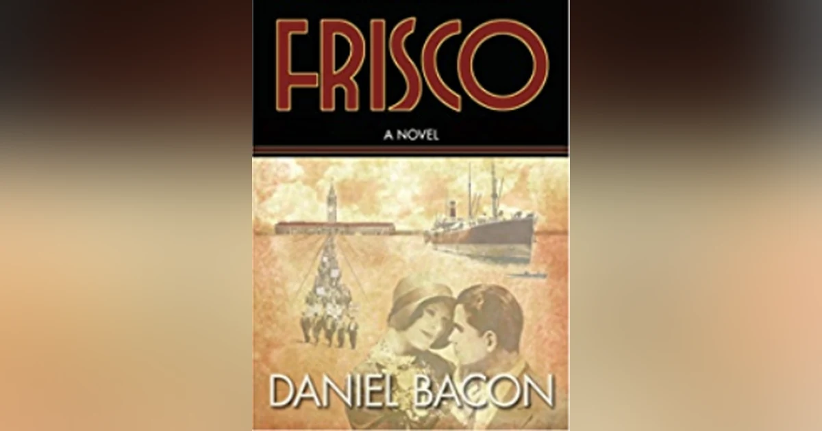 Frisco, a Novel. Talking with author Daniel Bacon
