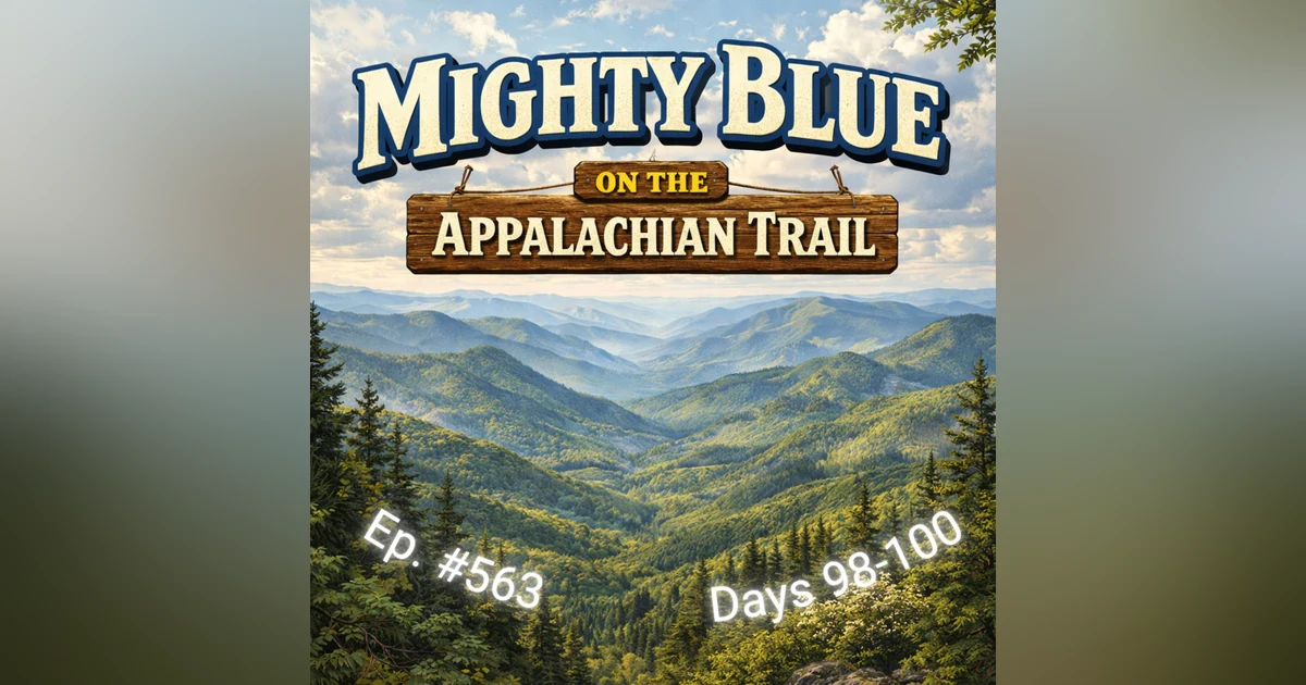 Episode #563 - Days 98-100 Appalachian Trail 2026