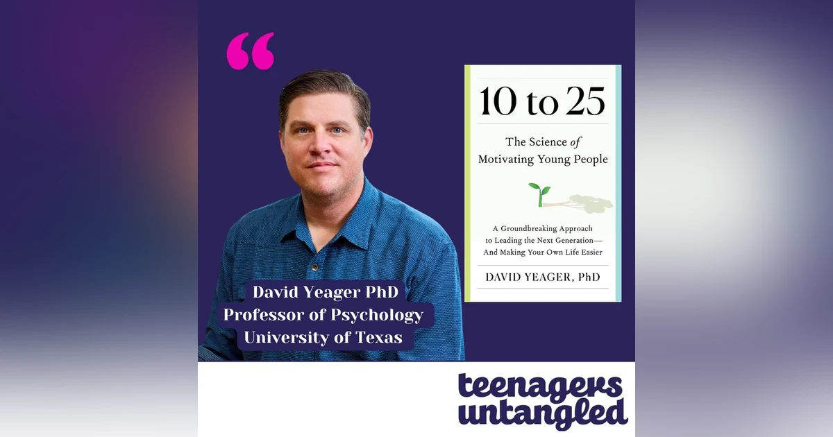 Motivation: How to motivate your teenager. With eminent Psychologist David Yeager.