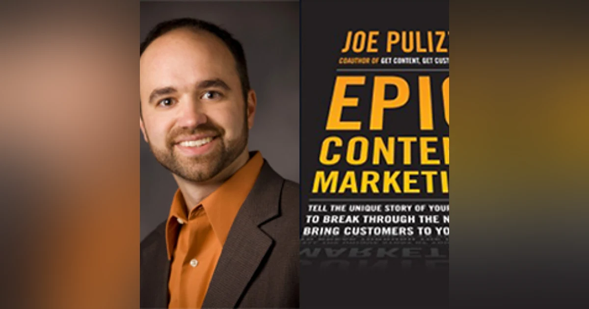 Episode 4 - Joe Pulizzi - Epic Content Marketing- How To Tell A Different Story