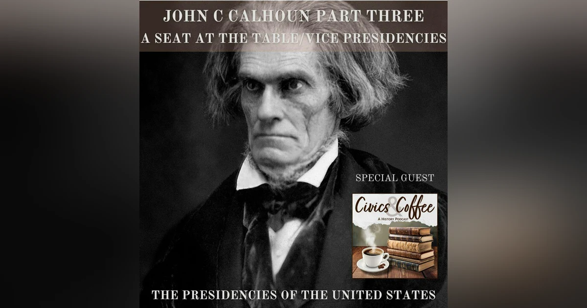 SATT 033.3/VPOTUS 007.3 - John C Calhoun Part Three