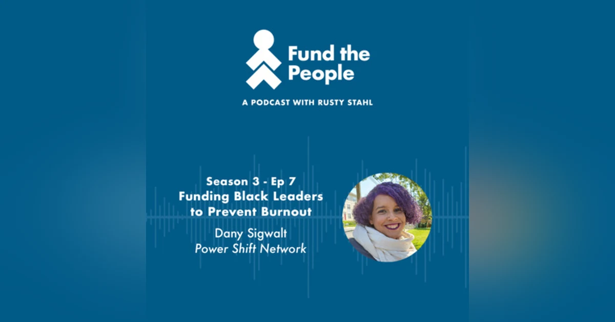 Funding Black Leaders to Prevent Burnout - with Dany Sigwalt, Power Shift Network