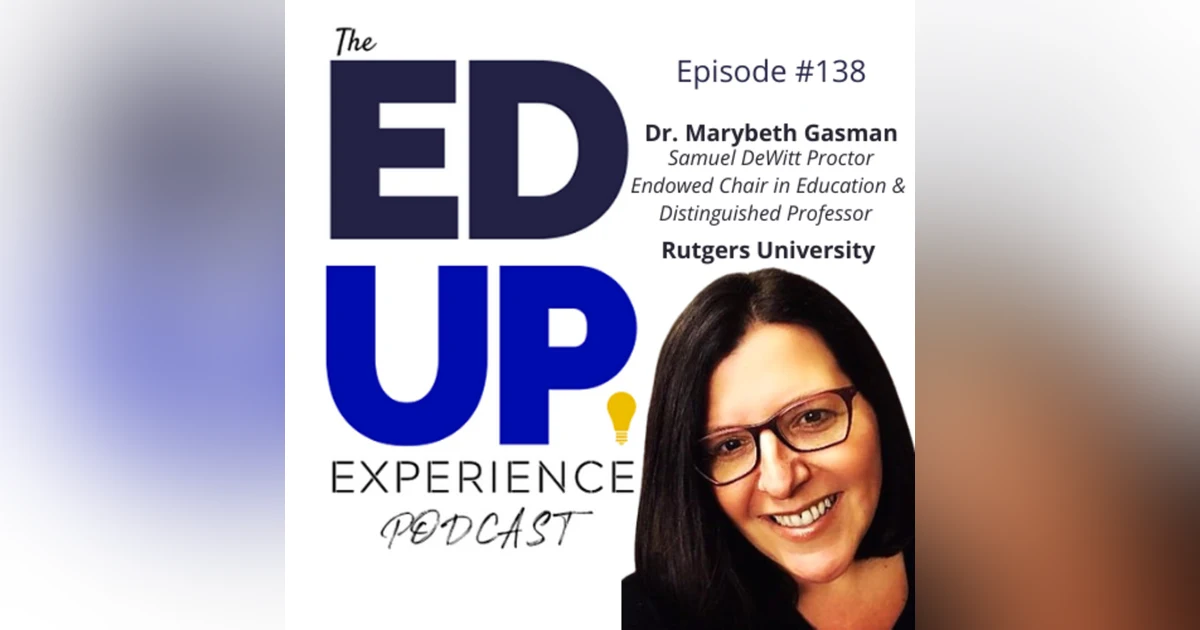 138: Taking Action for Social Justice - with Dr. Marybeth Gasman, Samuel DeWitt Proctor Endowed Chair in Education & Distinguished Professor, Rutgers University
