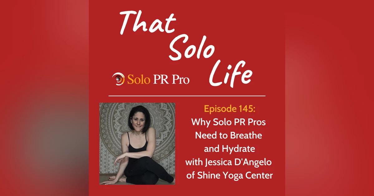 Why Solo PR Pros Need to Breathe and Hydrate - Episode 145
