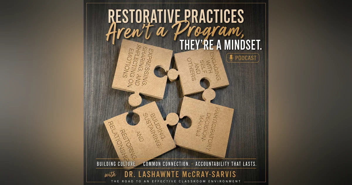 Restorative Practices Aren't a Program, They're a Mindset: Building Culture, Connection, and Accountability That Lasts