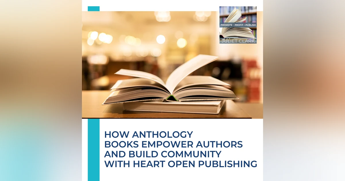 How Anthology Books Empower Authors And Build Community With Heart Open Publishing's Melisa Keenan