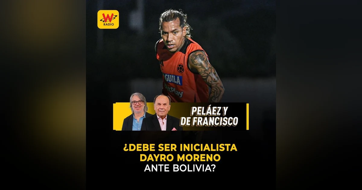 ¿Debe ser inicialista Dayro Moreno ante Bolivia?
