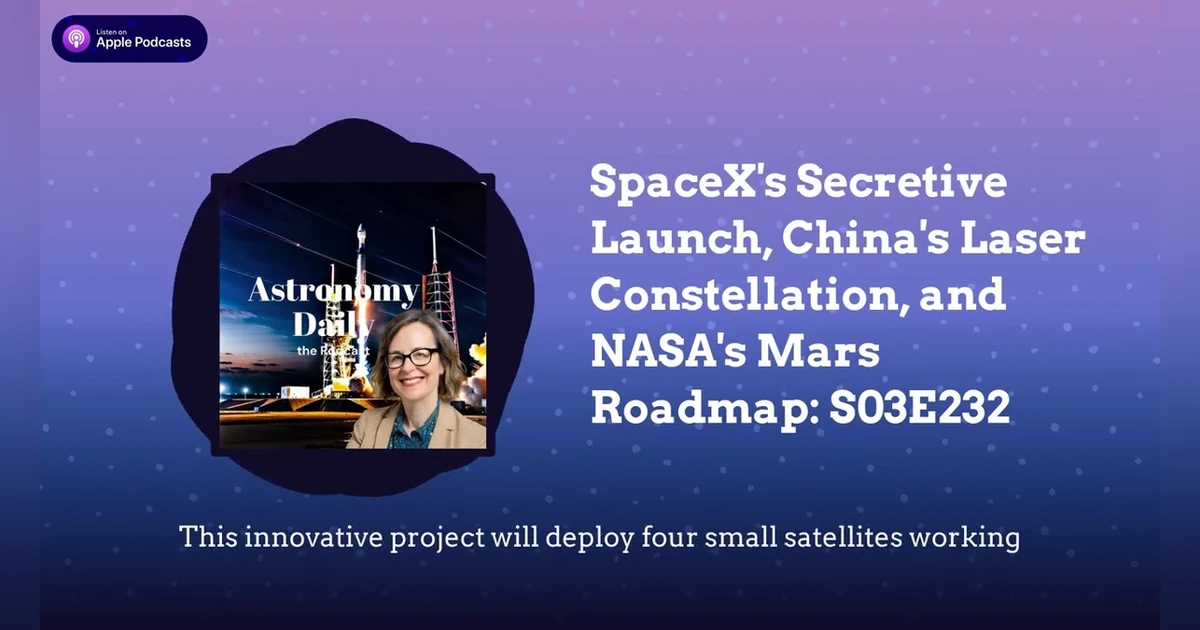 SpaceX’s Secretive Launch, China’s Laser Constellation, and NASA’s Mars Roadmap: S03E232