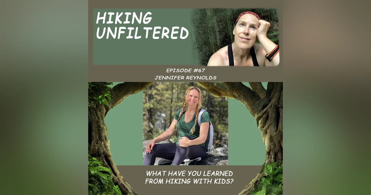 Episode #67 - Jennifer Reynolds "What have you learned from hiking with kids?"
