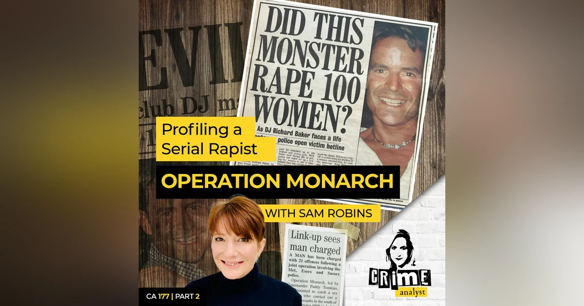 Ep 177: Profiling A Serial Rapist - Operation Monarch with Sam Robins, Part 2
