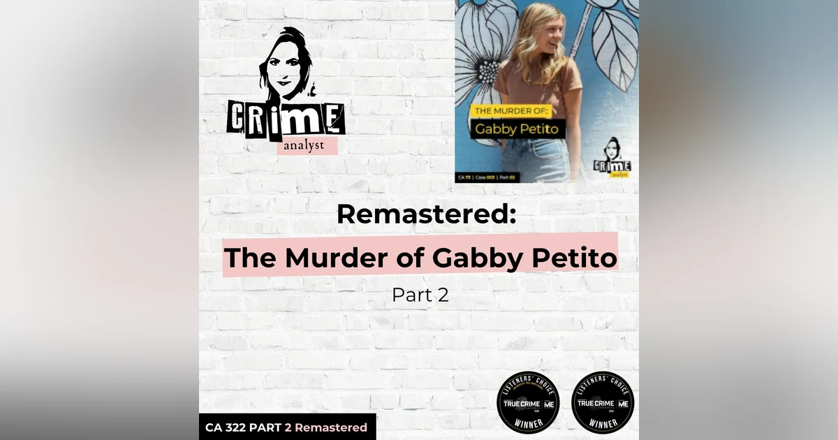 Ep 322: Remastered: The Murder of Gabby Petito, Part 2