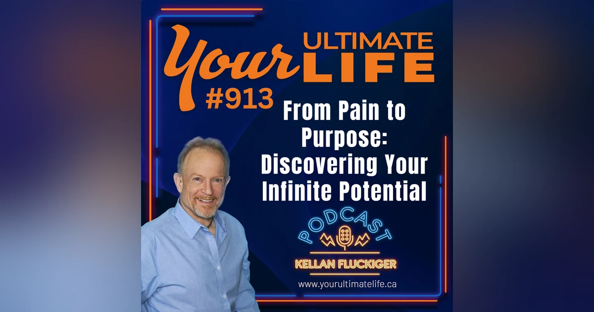 From Pain to Purpose: Discovering Your Infinite Potential, ep 913