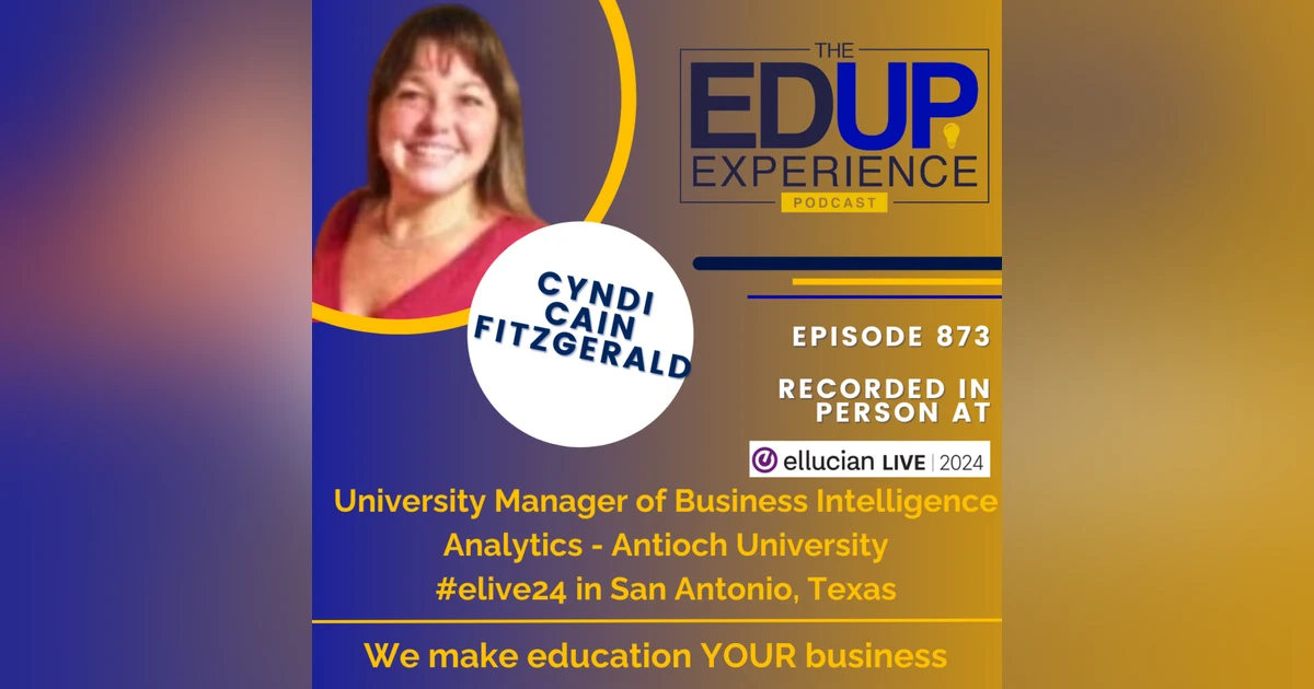 873: LIVE From Ellucian Live 2024 - with ⁠Cyndi Cain Fitzgerald⁠, University Manager of Business Intelligence Analytics, ⁠Antioch University⁠