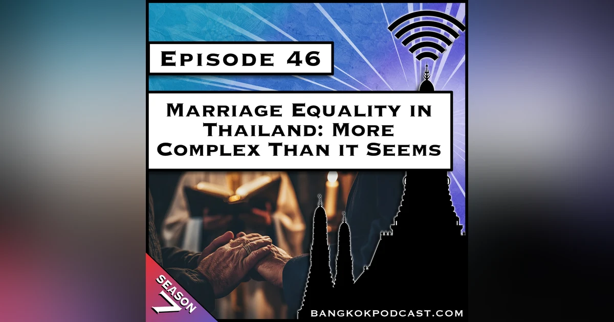Marriage Equality in Thailand: More Complex Than it Seems [S7.E46]