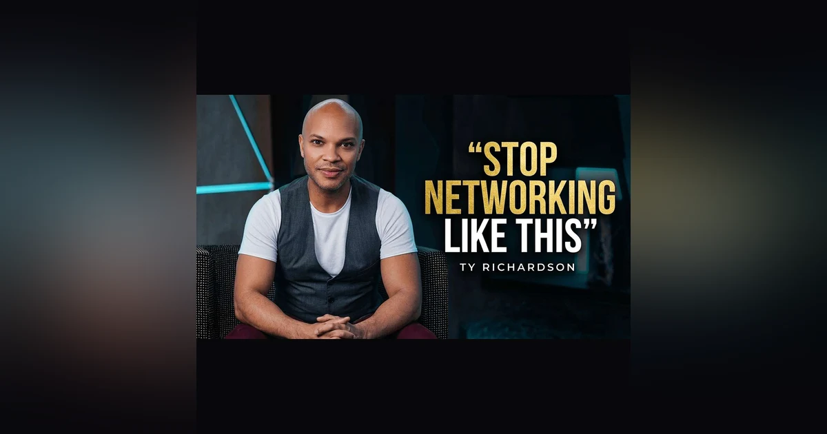 Ty Richardson: Treat Yourself Like a Business, Build Your Network Like a Legacy
